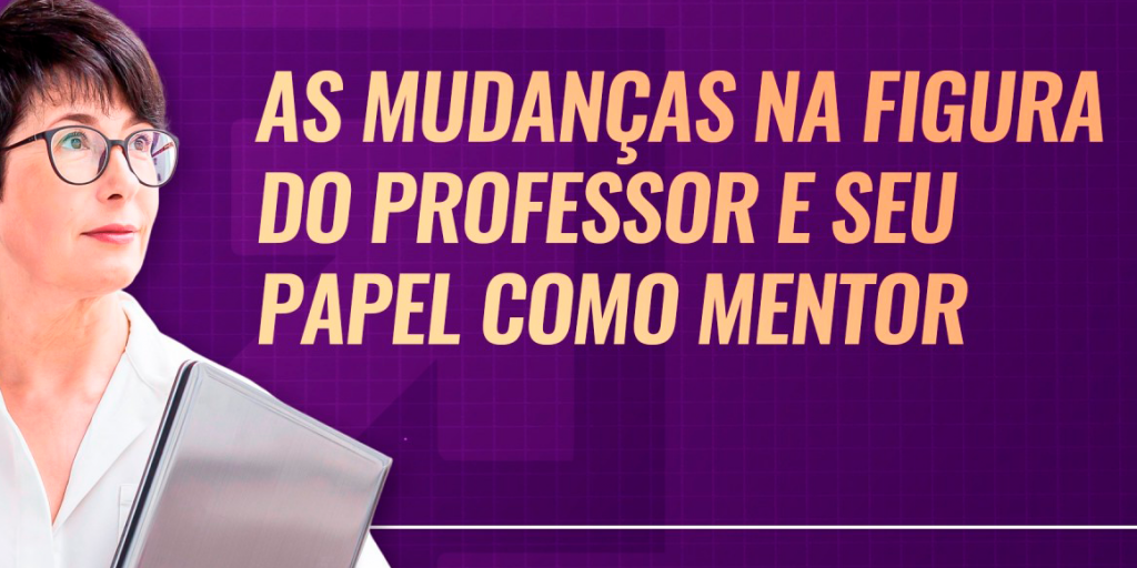 Arte com legenda sobre a figura do professores e seu papel como mentor